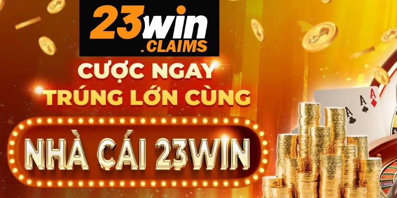 Cược ngay trúng cực lớn cùng nhà cái 23Win