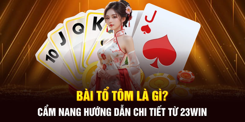 Bài Tổ Tôm Là Gì? Cẩm Nang Hướng Dẫn Chi Tiết Từ 23win