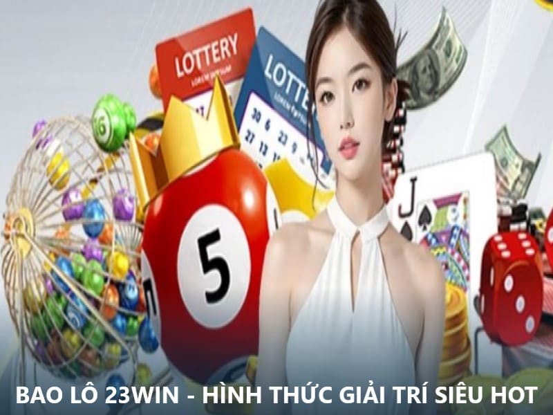 Bao Lô 23win - Hình Thức Giải Trí Đáng Trải Nghiệm Nhất 2025