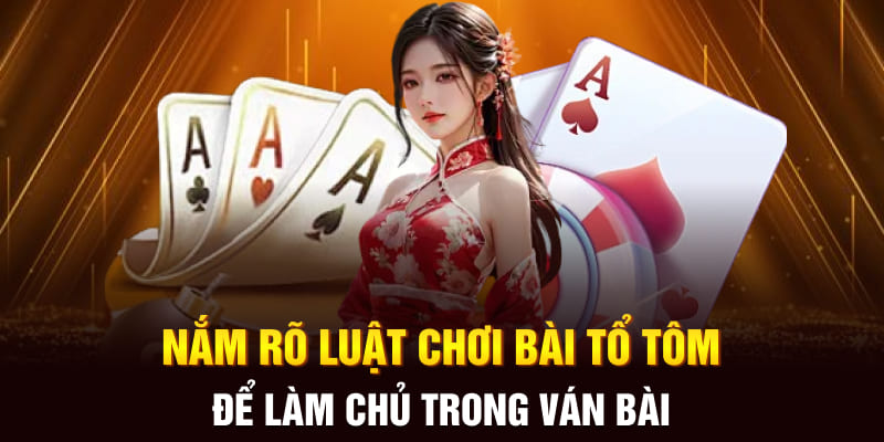 Nắm rõ luật chơi bài tổ tôm để làm chủ trong ván bài