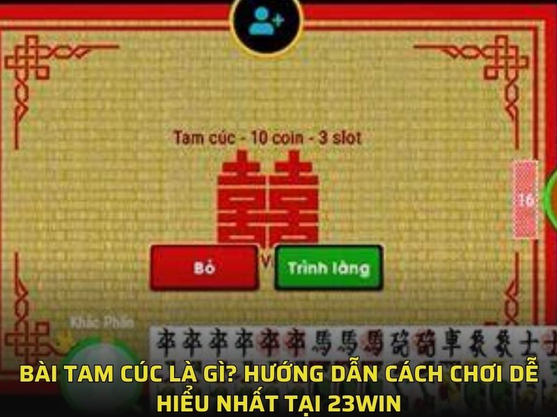 Bài tam cúc là gì? Cách chơi bài dân gian tại 23win