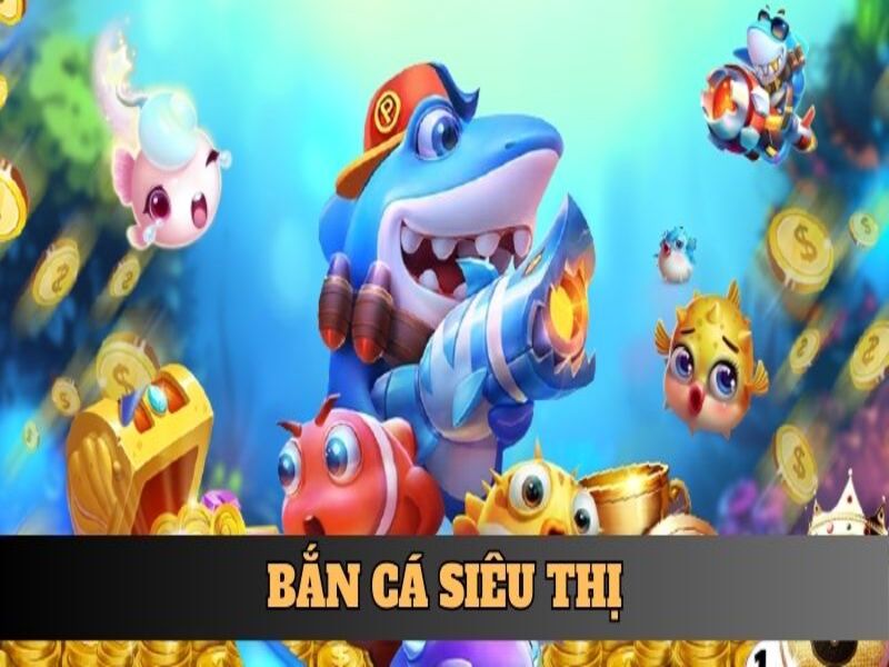 Bắn Cá Siêu Thị - Tham Gia Săn Thưởng Hấp Dẫn Cùng 23WIN