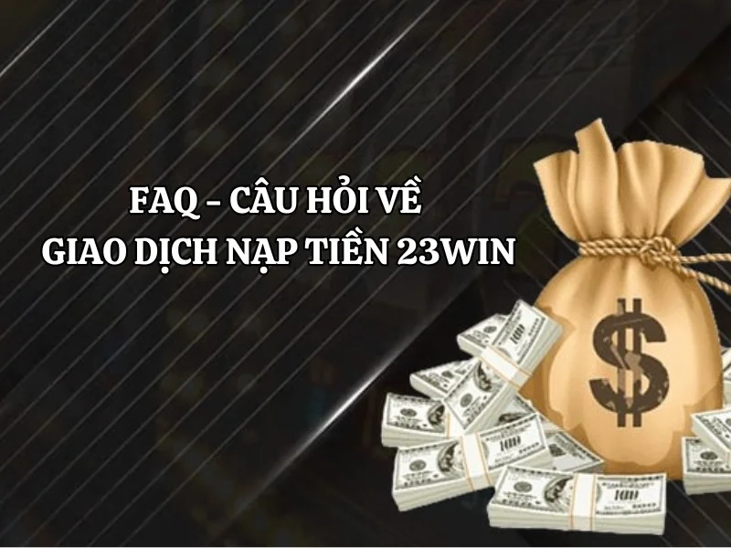 Giải đáp câu hỏi về giao dịch nạp tiền online tại nhà cái