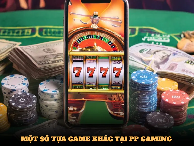 PP Gaming tại 23win còn sở hữu nhiều tựa game hấp dẫn khác