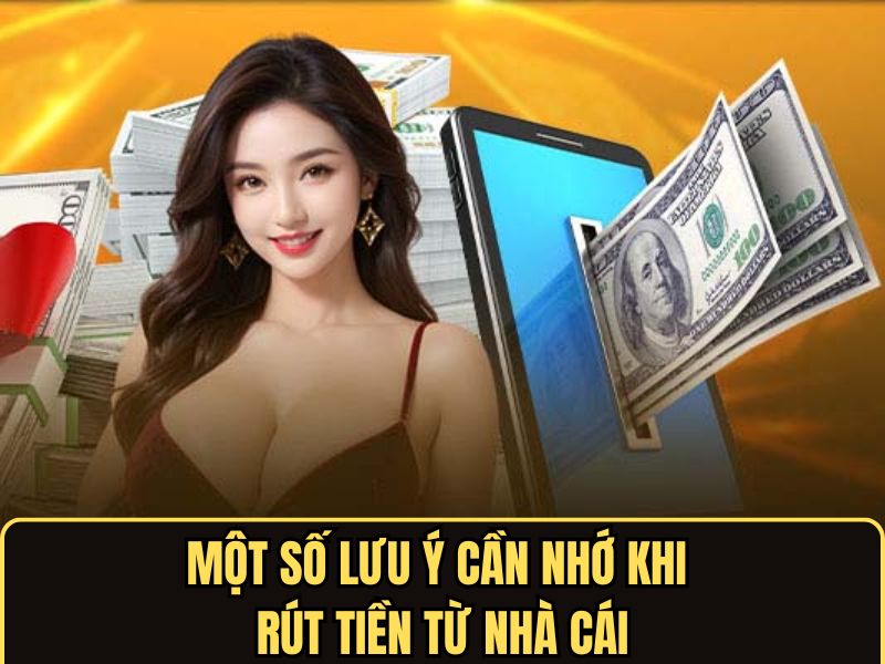 Lưu ý cần nhớ khi rút tiền từ nhà cái