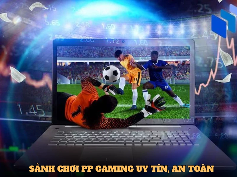 Sảnh nổ hũ PP Gaming luôn đảm bảo sự uy tín và an toàn